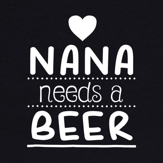 Nana Needs A Beer Shirt Funny Drinking Gift For Grandma by marjaalvaro